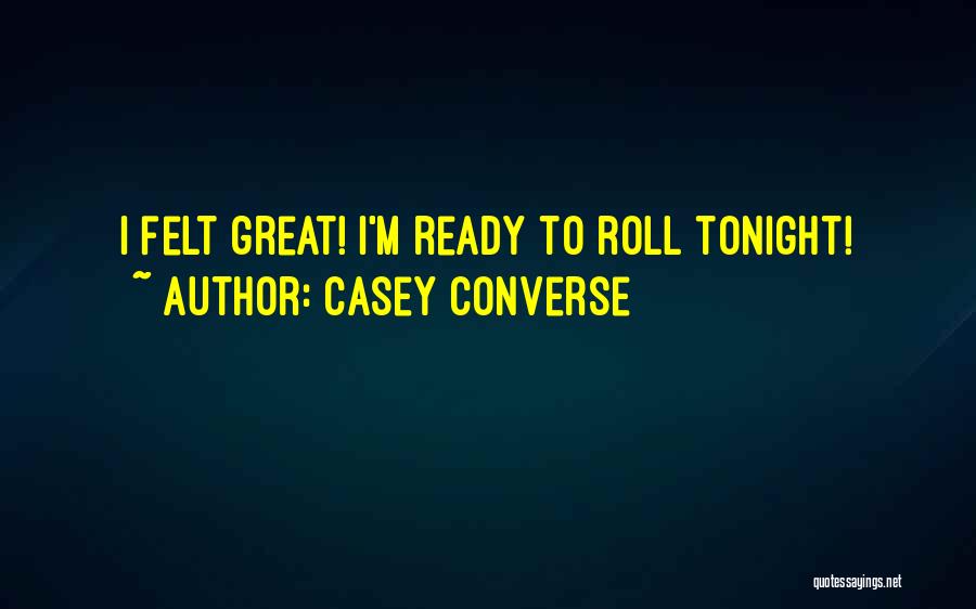 Casey Converse Quotes 514581