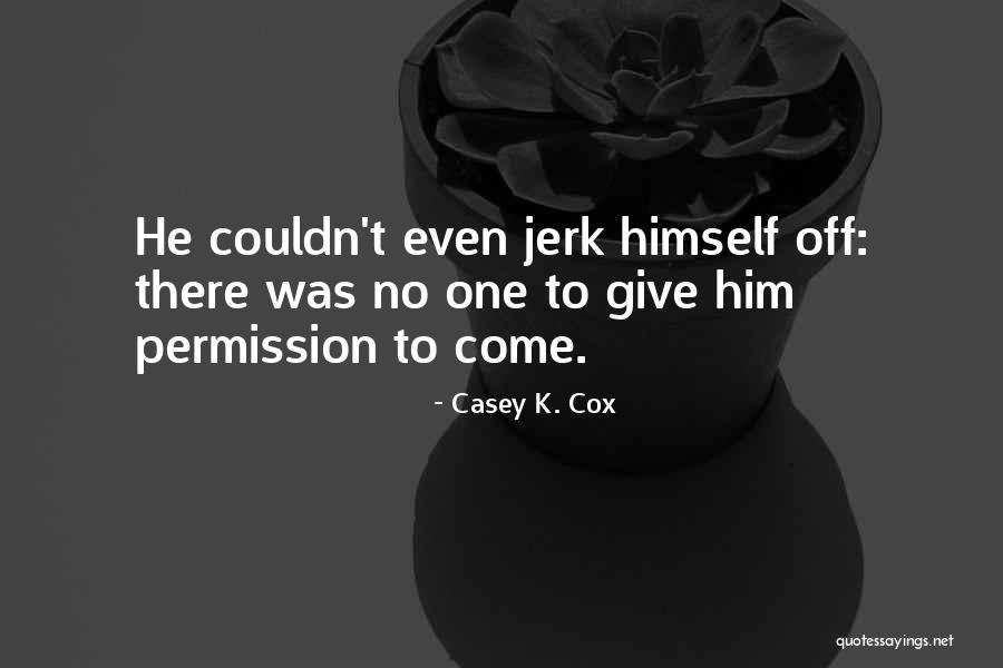 Casey K. Cox Quotes 254238