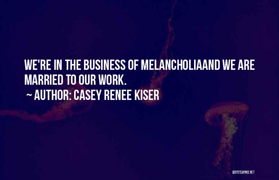 Casey Renee Kiser Quotes 2118778