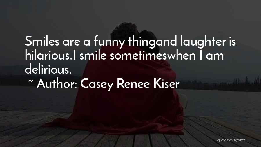 Casey Renee Kiser Quotes 475410