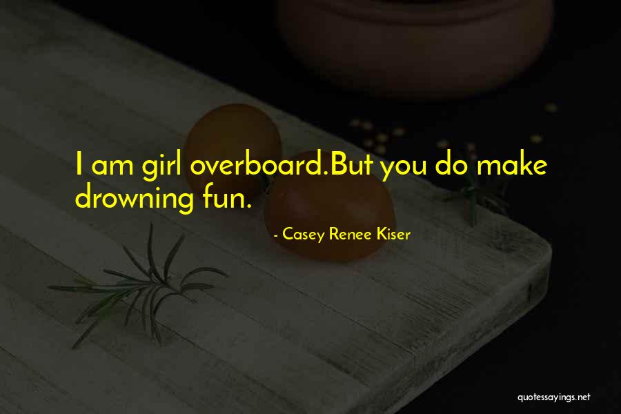 Casey Renee Kiser Quotes 833529