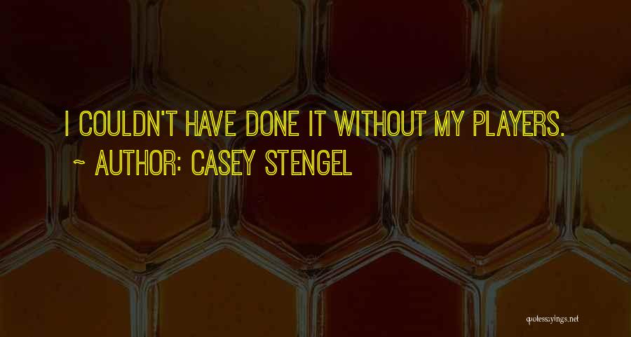 Casey Stengel Quotes 1031285