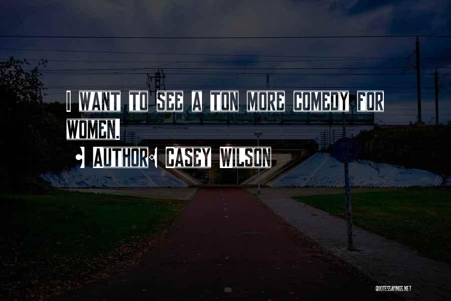 Casey Wilson Quotes 664472