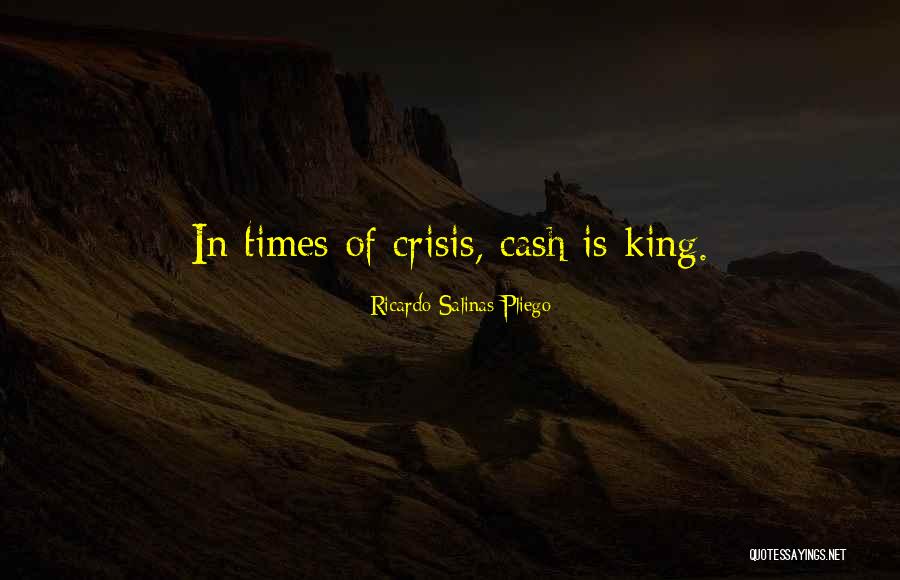 Cash Is King Quotes By Ricardo Salinas Pliego Cash Is King Quotes By Ricardo Salinas Pliego