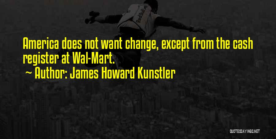 Cash Register Quotes By James Howard Kunstler