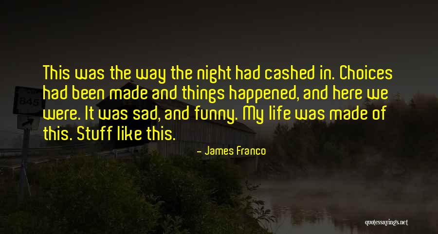 Cashed Out Quotes By James Franco Cashed Out Quotes By James Franco