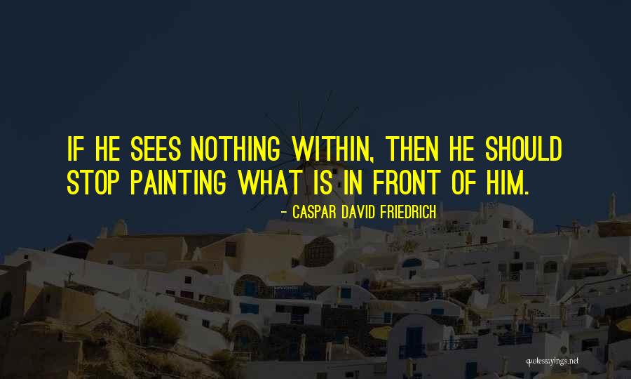 Caspar David Friedrich Quotes 1452480 Caspar David Friedrich Quotes 1452480