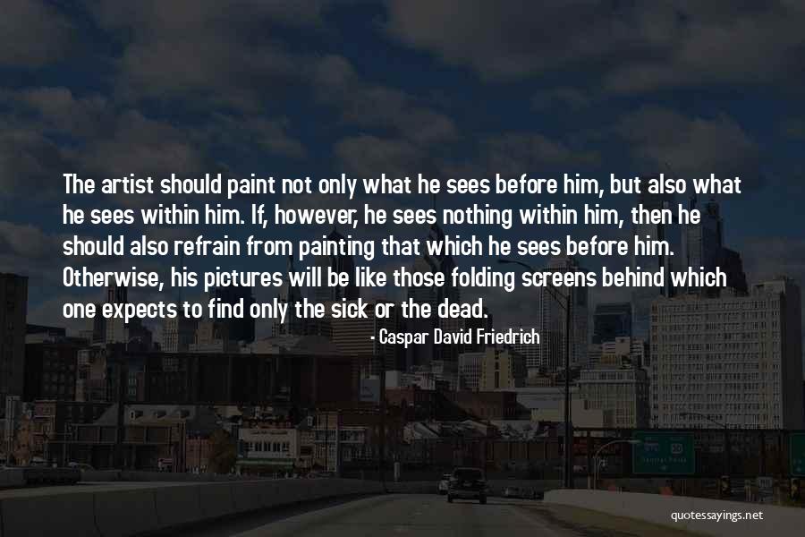 Caspar David Friedrich Quotes 2211799 Caspar David Friedrich Quotes 2211799