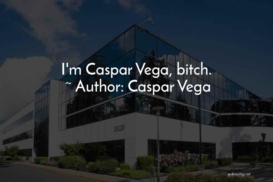 Caspar Vega Quotes 951656