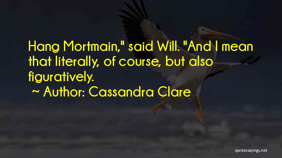 Cassandra Mortmain Quotes By Cassandra Clare