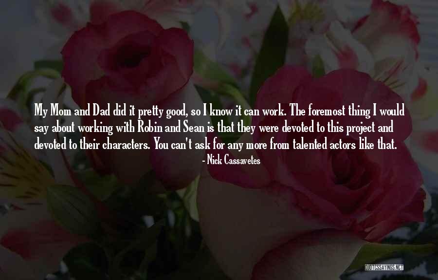Cassavetes Nick Quotes By Nick Cassavetes Cassavetes Nick Quotes By Nick Cassavetes