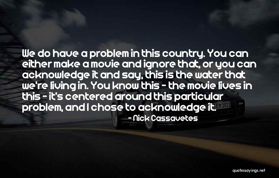 Cassavetes Nick Quotes By Nick Cassavetes Cassavetes Nick Quotes By Nick Cassavetes