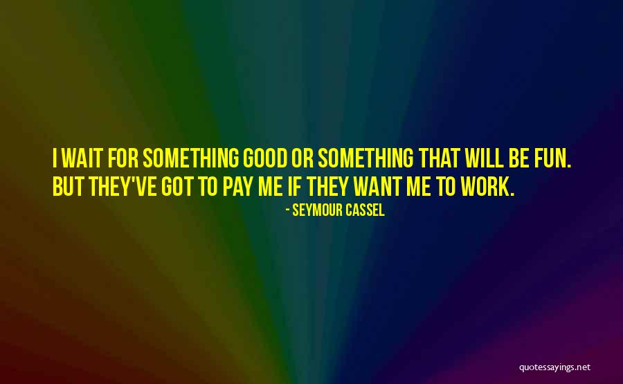 Cassel Quotes By Seymour Cassel Cassel Quotes By Seymour Cassel