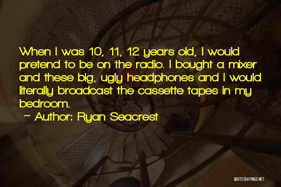 Cassette Tapes Quotes By Ryan Seacrest