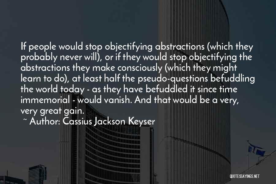 Cassius Jackson Keyser Quotes 1224406