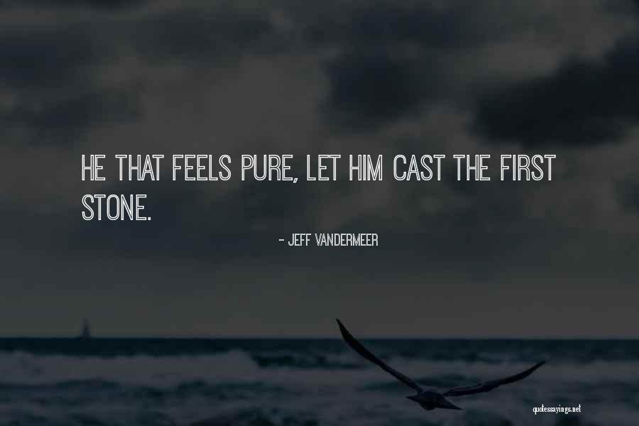 Cast Stone Quotes By Jeff VanderMeer Cast Stone Quotes By Jeff VanderMeer