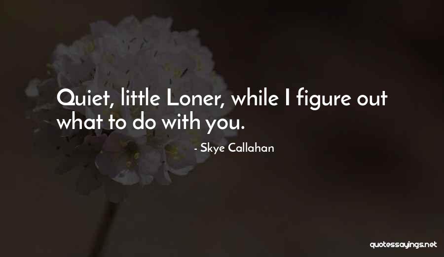 Castagneto Carducci Quotes By Skye Callahan Castagneto Carducci Quotes By Skye Callahan