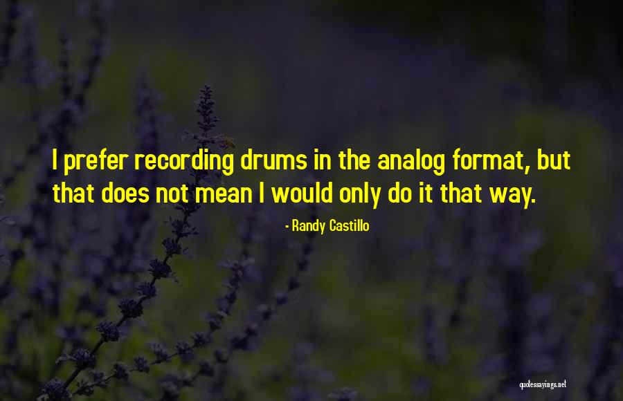 Castillo Quotes By Randy Castillo Castillo Quotes By Randy Castillo