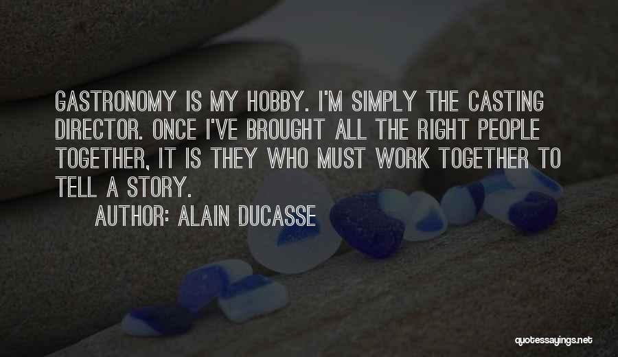 Casting Director Quotes By Alain Ducasse