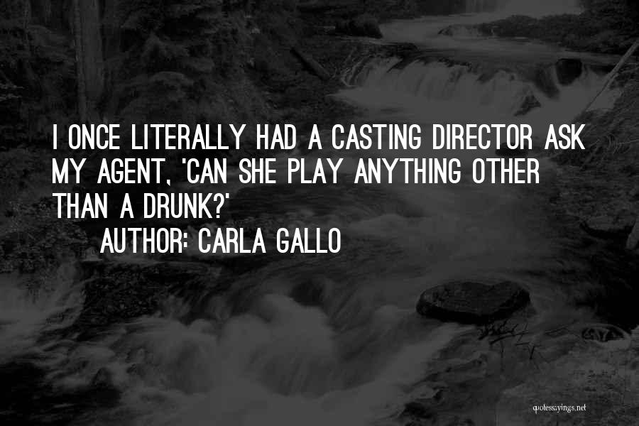 Casting Director Quotes By Carla Gallo