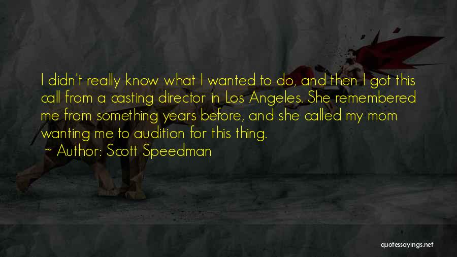 Casting Director Quotes By Scott Speedman