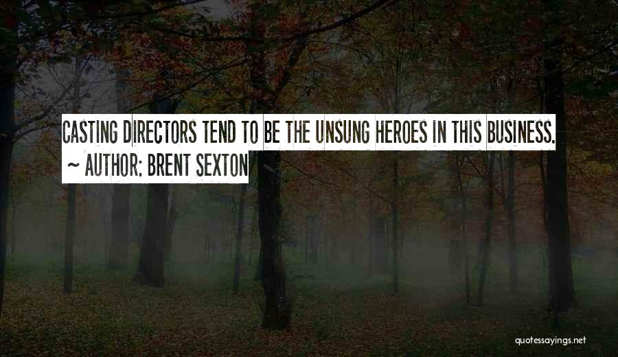 Casting Directors Quotes By Brent Sexton