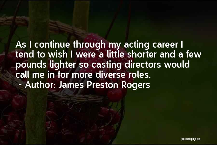 Casting Directors Quotes By James Preston Rogers