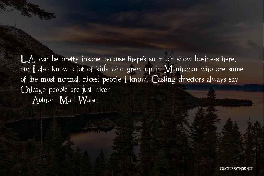 Casting Directors Quotes By Matt Walsh