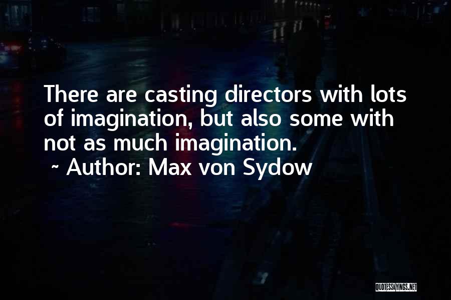 Casting Directors Quotes By Max Von Sydow