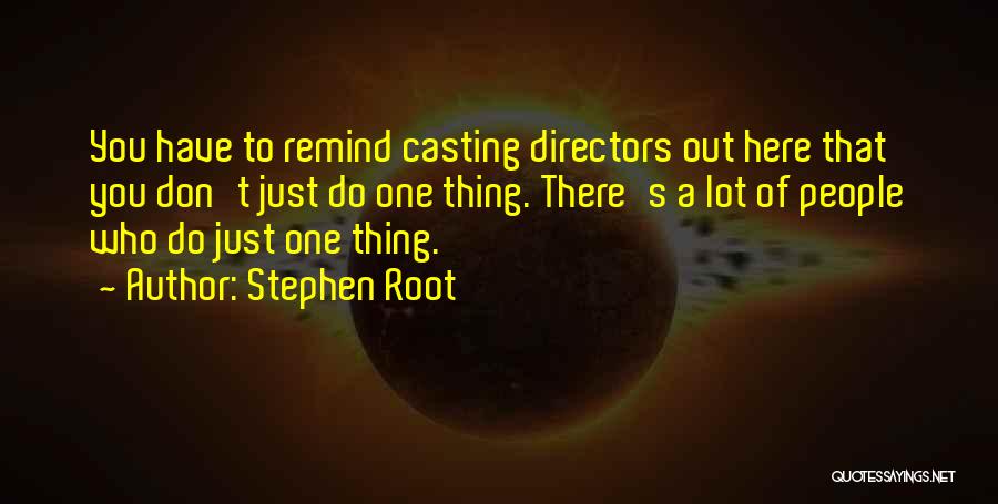 Casting Directors Quotes By Stephen Root