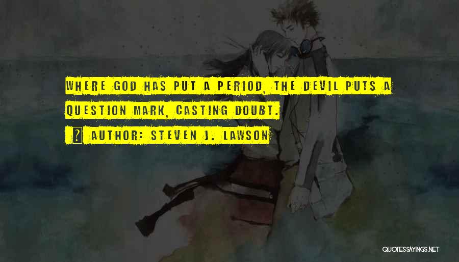 Casting Doubt Quotes By Steven J. Lawson