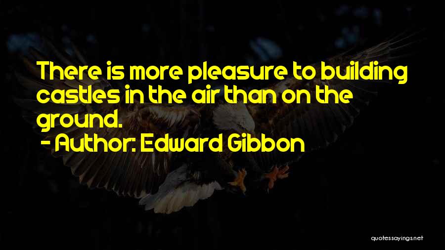 Castles In The Air Quotes By Edward Gibbon