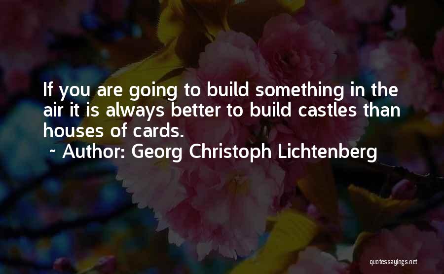 Castles In The Air Quotes By Georg Christoph Lichtenberg