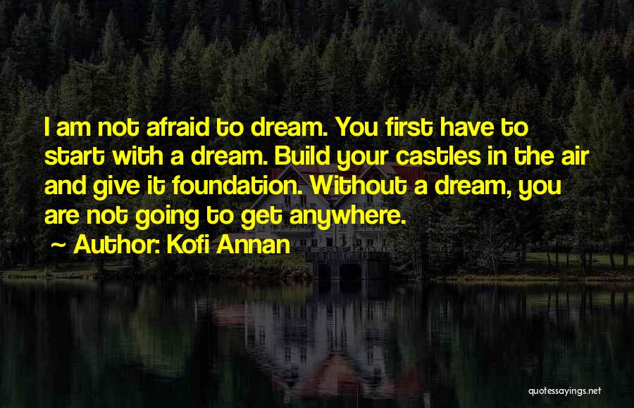 Castles In The Air Quotes By Kofi Annan