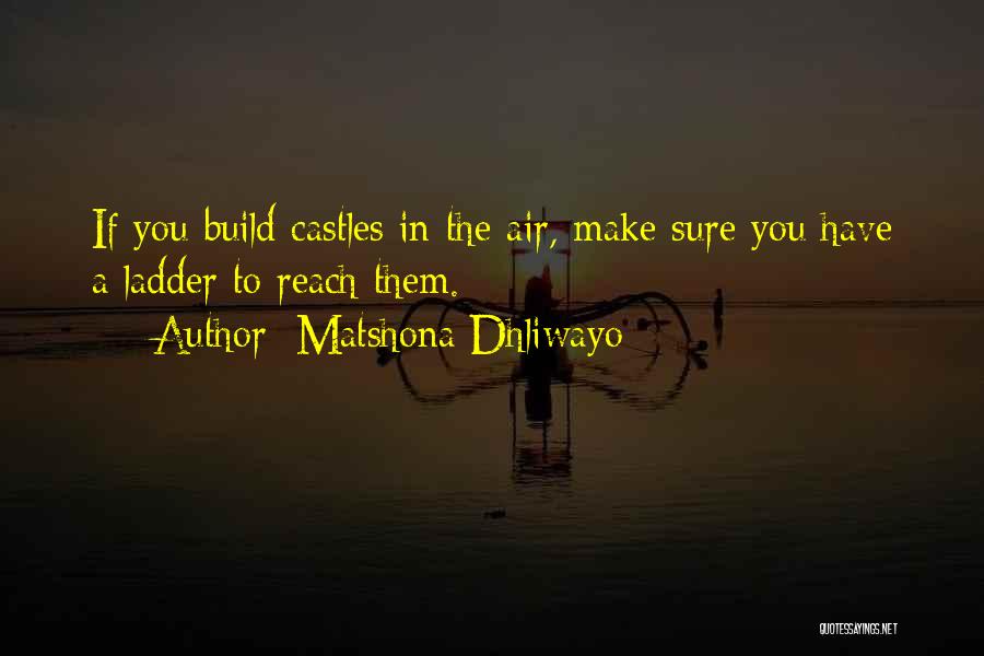 Castles In The Air Quotes By Matshona Dhliwayo