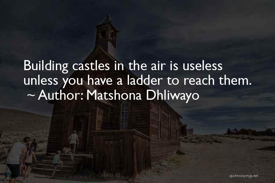 Castles In The Air Quotes By Matshona Dhliwayo