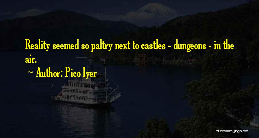 Castles In The Air Quotes By Pico Iyer