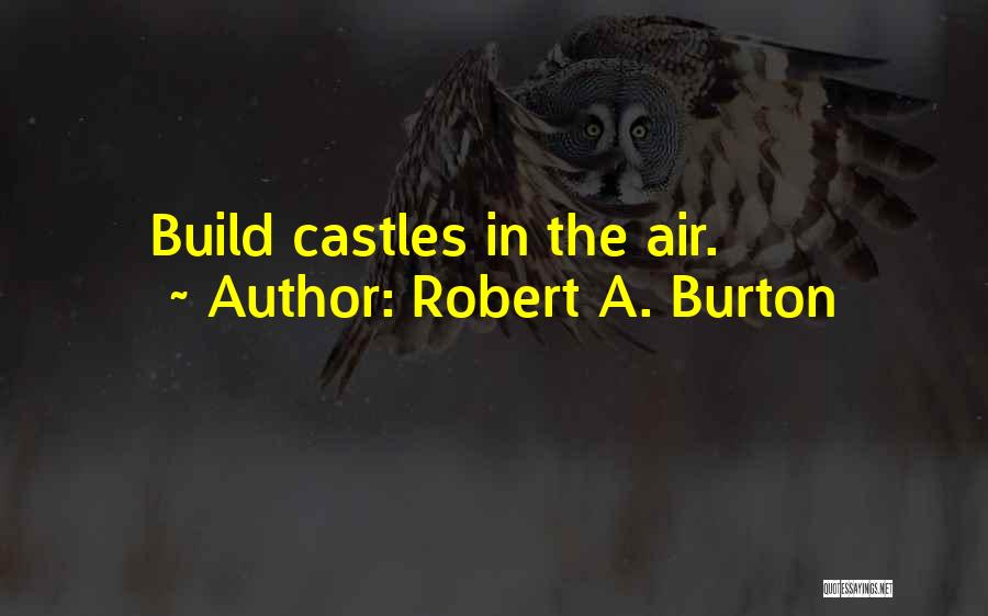 Castles In The Air Quotes By Robert A. Burton