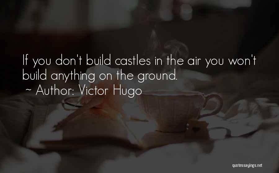 Castles In The Air Quotes By Victor Hugo