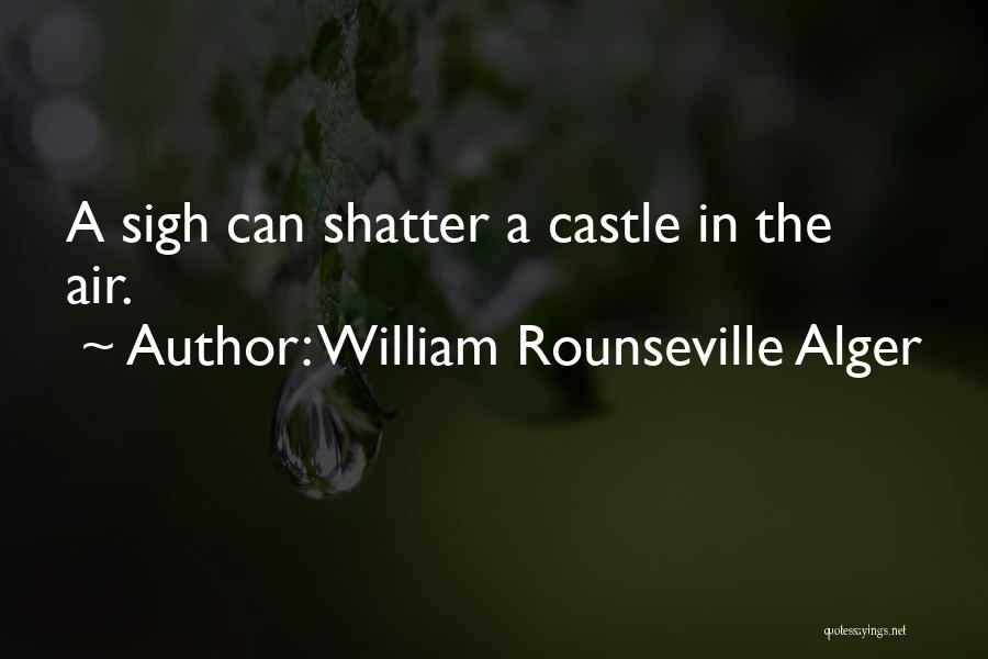 Castles In The Air Quotes By William Rounseville Alger