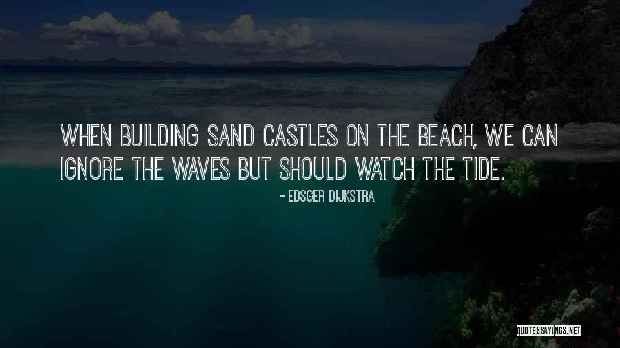 Castles In The Sand Quotes By Edsger Dijkstra Castles In The Sand Quotes By Edsger Dijkstra