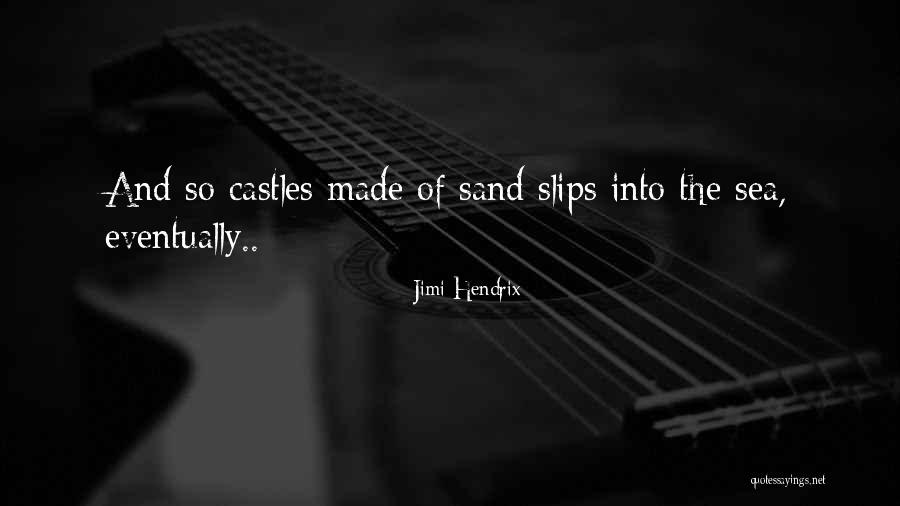 Castles On The Sand Quotes By Jimi Hendrix Castles On The Sand Quotes By Jimi Hendrix