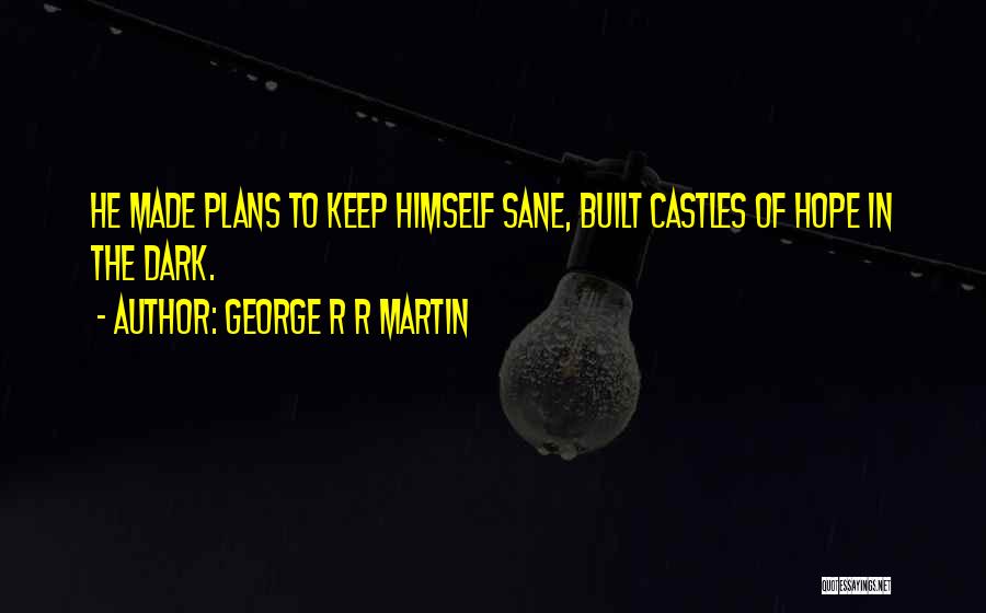 Castles Quotes By George R R Martin