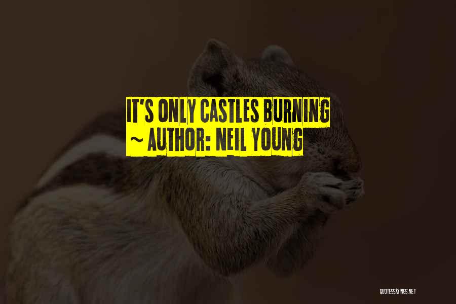 Castles Quotes By Neil Young