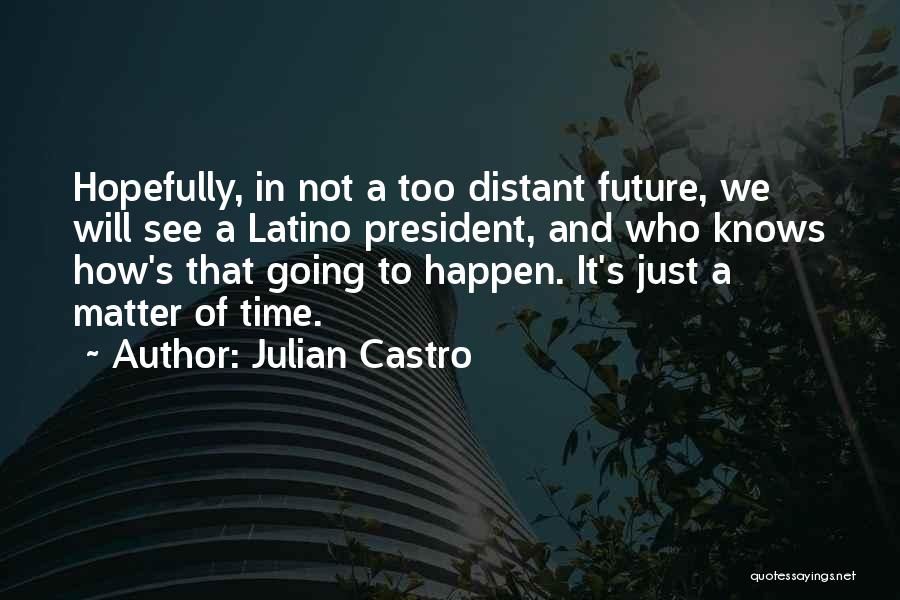 Castro's Quotes By Julian Castro