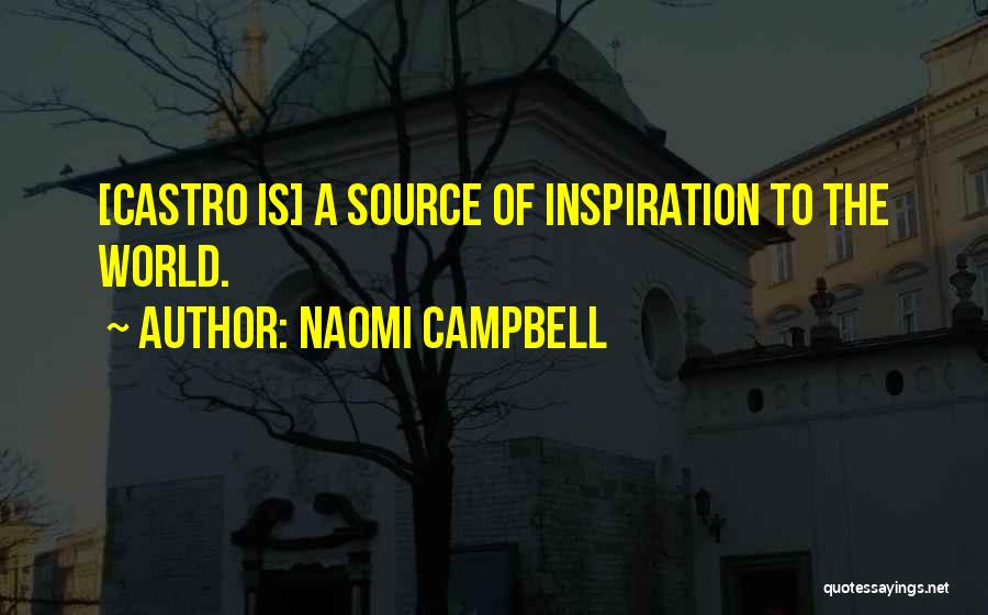 Castro's Quotes By Naomi Campbell