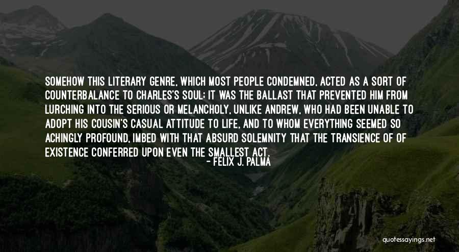 Casual Attitude Quotes By Felix J. Palma Casual Attitude Quotes By Felix J. Palma