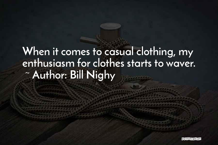 Casual Clothing Quotes By Bill Nighy