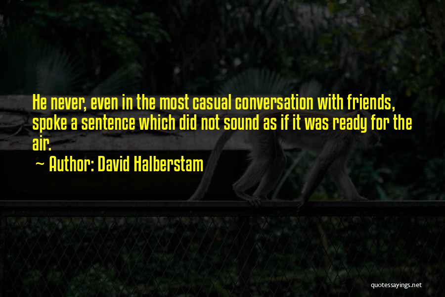 Casual Friendship Quotes By David Halberstam