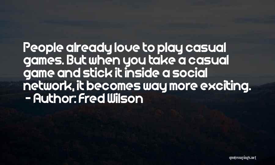 Casual Love Quotes By Fred Wilson